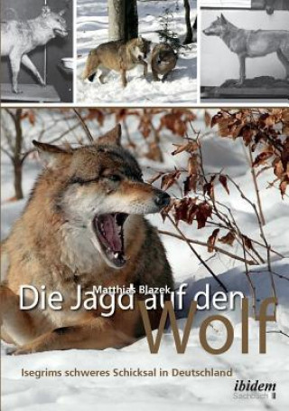 Jagd auf den Wolf. Isegrims schweres Schicksal in Deutschland. Beitr ge zur Jagdgeschichte des 18. und 19. Jahrhunderts