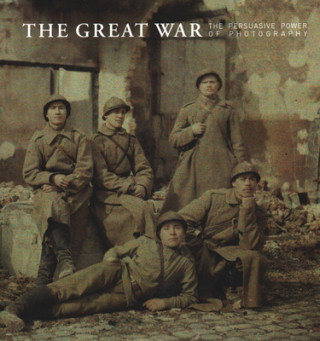 Great War - The Persuasive Power of Photography