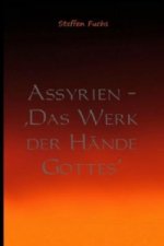 Assyrien - Das Werk der Hände Gottes