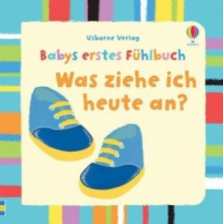 Babys erstes Fühlbuch: Was ziehe ich heute an?