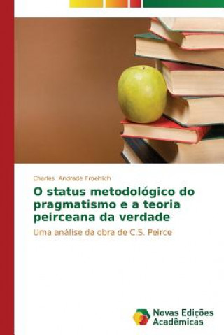 O status metodologico do pragmatismo e a teoria peirceana da verdade