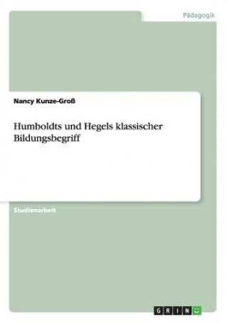 Humboldts und Hegels klassischer Bildungsbegriff