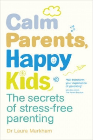 Calm Parents, Happy Kids (Dr Laura Markham)(Brožovaná)