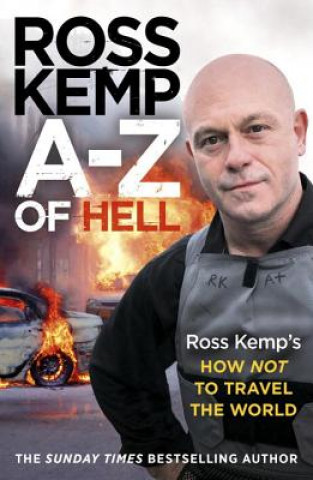 A-Z of Hell: Ross Kemp's How Not to Travel the World