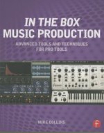In the Box Music Production: Advanced Tools and Techniques for Pro Tools