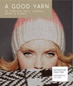 Good Yarn: 30 Timeless Hats, Scarves, Socks and Gloves