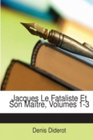 Jacques Le Fataliste Et Son Maître, Volumes 1-3
