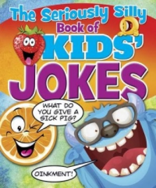 Seriously Silly Book of Kids' Jokes