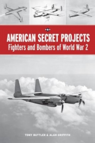 American Secret Projects: Fighters and Bombers of World War 2