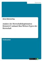 Analyse der Herrschaftslegitimation Heinrich V. anhand Max Webers Typen der Herrschaft