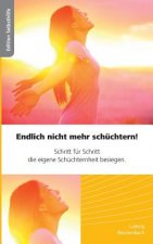 Endlich nicht mehr schuchtern - Schritt fur Schritt die eigene Schuchternheit besiegen