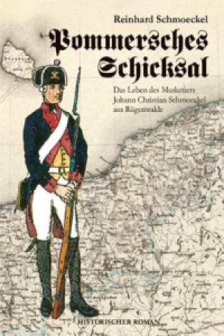 Pommersches Schicksal, Das Leben des Musketiers Johann Christian Schmoeckel aus Rügenwalde