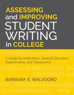 Assessing and Improving Student Writing in College - A Guide for Institutions, General Education, Departments, and Classrooms