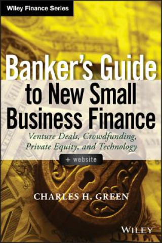 Banker's Guide to New Small Business Finance + Website - Venture Deals, Crowdfunding, Private Equity, and Technology