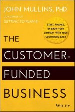 Customer-Funded Business - Start, Finance, or Grow Your Company with Your Customers' Cash