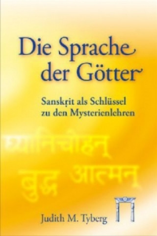 Die Sprache der Götter. Sanskrit als Schlüssel zu den Mysterienlehren