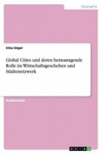 Global Cities und deren herausragende Rolle im Wirtschaftsgeschehen und Stadtenetzwerk
