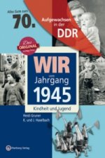 Aufgewachsen in der DDR - Wir vom Jahrgang 1945 - Kindheit und Jugend