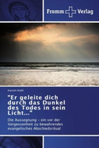 Er geleite dich durch das Dunkel des Todes in sein Licht...