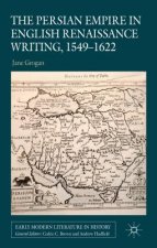 Persian Empire in English Renaissance Writing, 1549-1622