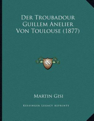 Troubadour Guillem Anelier Von Toulouse (1877)