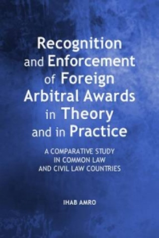 Recognition and Enforcement of Foreign Arbitral Awards in Theory and in Practice