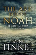 Ark Before Noah: Decoding the Story of the Flood