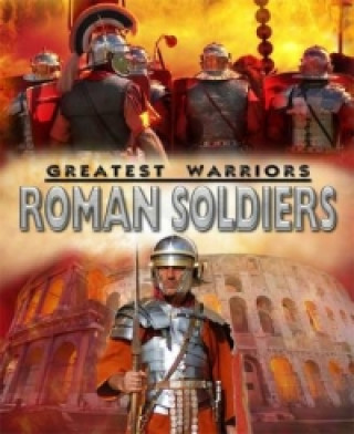 Greatest Warriors: Roman Soldiers