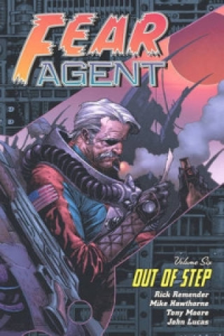 Fear Agent Volume 6: Out Of Step (2nd Ed.)