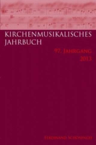Kirchenmusikalisches Jahrbuch. Jg.97/2013
