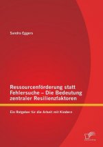 Ressourcenfoerderung statt Fehlersuche - Die Bedeutung zentraler Resilienzfaktoren