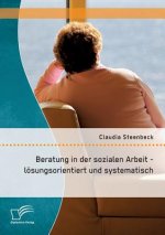 Beratung in der sozialen Arbeit - loesungsorientiert und systematisch