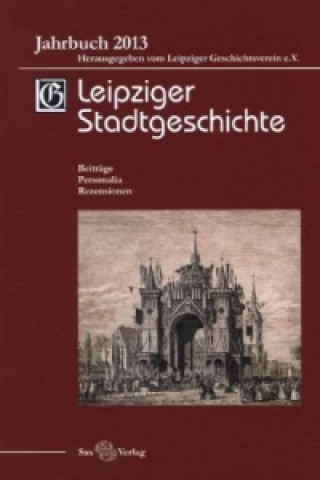 Leipziger Stadtgeschichte. Jahrbuch.2013