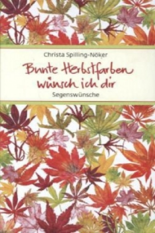 Bunte Herbstfarben wünsch ich dir