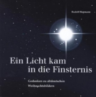 Ein Licht kam in die Finsternis: Gedanken zu altdeutschen Weihnachtsbildern