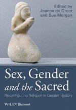 Sex, Gender and the Sacred - Reconfiguring Religion in Gender History