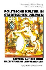 Politische Kultur in St dtischen R umen -- Parteien Auf Der Suche Nach W hlern Und Vertrauen