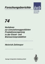 Verfahren Zur Simulationsgestutzten Produktionsregelung in Der Einzel- Und Kleinserienproduktion