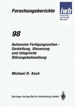 Autonome Fertigungszellen -- Gestaltung, Steuerung Und Integrierte St rungsbehandlung