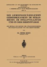 Gemeingefahrlichen Geisteskranken Im Strafrecht, Im Strafvollzuge Und in Der Irrenpflege
