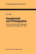 Gesellschaft Und Photographie Formen Und Funktionen Der Photographie in England Und Deutschland 1839-1860