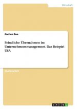 Feindliche UEbernahmen im Unternehmensmanagement. Das Beispiel USA