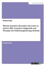 Warum manchen Menschen das Lesen so schwer fallt. Ursachen, Diagnostik und Therapie der Teilleistungsstoerung Dyslexie