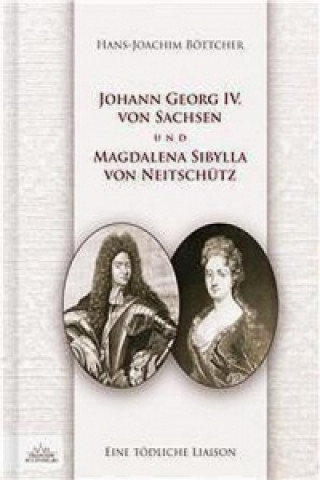 Johann Georg IV. von Sachsen und Magdalena Sibylla von Neitschütz