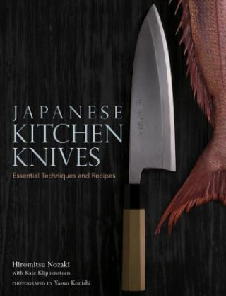 Japanese Kitchen Knives: Essential Techniques And Recipes