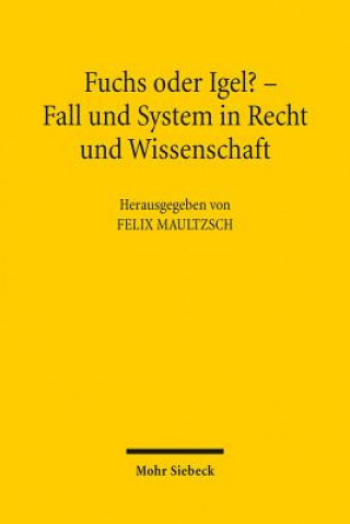 Fuchs oder Igel? - Fall und System in Recht und Wissenschaft