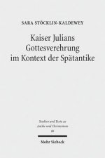 Kaiser Julians Gottesverehrung im Kontext der Spatantike