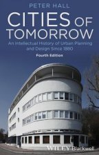 Cities of Tomorrow - An Intellectual History of Urban Planning and Design Since 1880 4e
