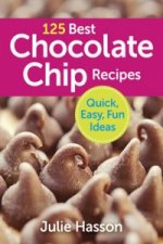 125 Best Chocolate Chip Recipes: Quick, Easy, Fun Ideas