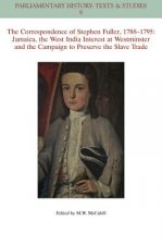 Correspondence of Stephen Fuller, 1788-1795 - Jamaica, The West India Interest at Westminster and the Campaign to Preserve the Slave Trade